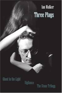 Three Plays: Ghost in the Light Vigilance The Stone Trilogy