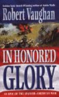 In Honored Glory by Vaughan, Robert; Vaughn, Robert
