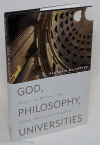 cover of God, Philosophy, Universities; A Selective History of the Catholic Philosophical Tradition
