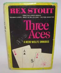 Three Aces: A Nero Wolf Omnibus (Too Many Clients; Might as Well Be Dead; The Final Deduction)