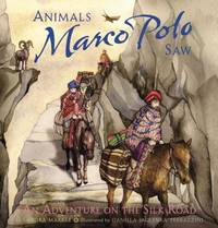 Animals Marco Polo Saw : An Adventure on the Silk Road