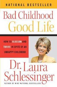 Bad Childhood---Good Life : How to Blossom and Thrive in Spite of an Unhappy Childhood