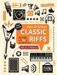Classic Riffs (Pick Up and Play): Licks & Riffs in the Style of Great Guitar Heroes (Pick Up...