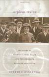 Orphan Trains: The Story of Charles Loring Brace and the Children He Saved and Failed