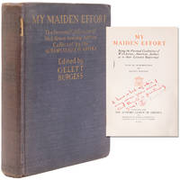 My Maiden Effort. Being the Personal Confessions of Well-known American Authors as to their Literary Beginnings. With an Introduction by Gellett Burgess