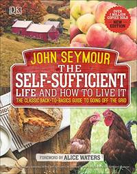 The Self-Sufficient Life and How to Live It: The Complete Back-to-Basics Guide by John Seymour - Hardcover - from LibroWorld (SKU: BIB-9781465477354)
