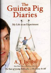 The Guinea Pig Diaries: My Life as an Experiment by Jacobs, A. J - 2009