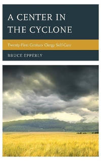 A Center in the Cyclone: Twenty-first Century Clergy Self-Care