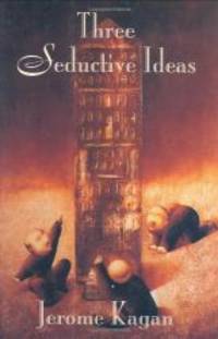 Three Seductive Ideas by Jerome Kagan - 1998-04-02