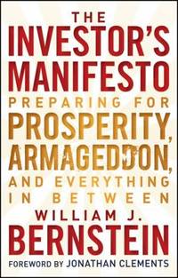 The Investor's Manifesto : Preparing for Prosperity, Armageddon, and Everything in Between