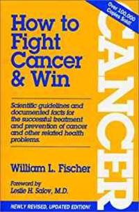 HOW TO FIGHT CANCER & WIN by William L Fischer - Paperback - 1992 - from Infinity Books Japan (SKU: RWARE0000039272)