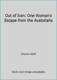 Out of Iran: One Woman's Escape from the Ayatollahs