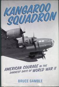 Kangaroo Squadron: American Courage In The Darkest Days Of World War II