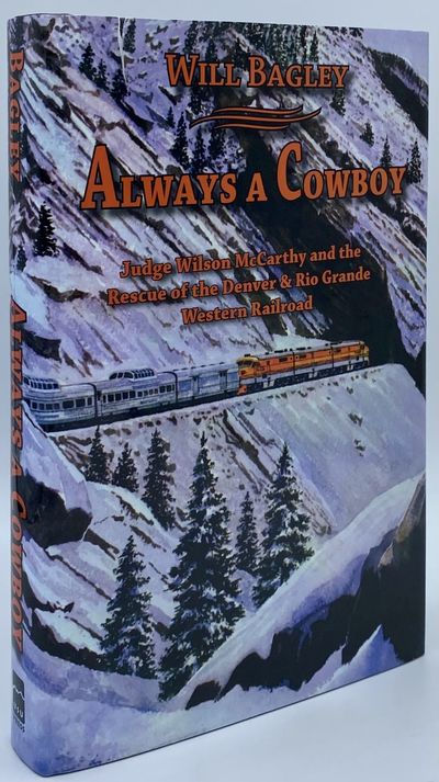 Always a Cowboy: Judge Wilson McCarthy and the Rescue of the Denver & Rio Grande Western Railroad