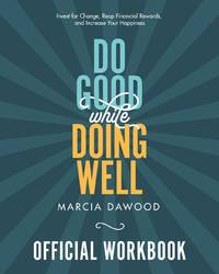 Do Good While Doing Well Official Workbook: Invest for Change, Reap Financial Rewards, and...