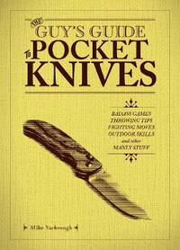 The Guy&#039;s Guide To Pocket Knives: Badass Games, Throwing Tips, Fighting Moves, Outdoor Skills and Other Manly Stuff by Mike Yarbrough