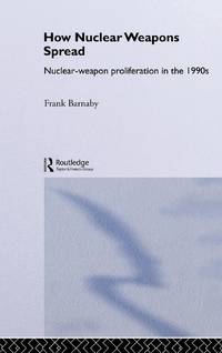 How Nuclear Weapons Spread: Nuclear-Weapon Proliferation in the 1990s
