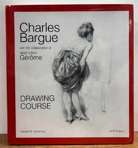 Charles Bargue: Drawing Course.; With the Collaboration of Jean-Leon Gerome