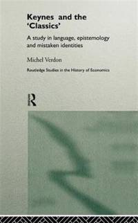 Keynes and the 'Classics': A Study in Language, Epistemology and Mistaken Identities