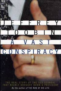 image of A Vast Conspiracy The Real Story of the Sex Scandal That Nearly Brought Down a President