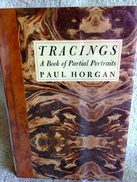 Tracings: A Book of Partial Portraits by Horgan, Paul - 1993