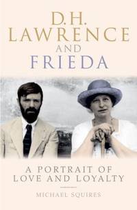 D. H. Lawrence and Frieda : A Portrait of Love and Loyalty