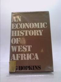 An Economic History of West Africa by A. G. Hopkins - 1973