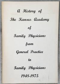 A History of the Kansas Academy of Family Physicians from General Practice to Family Physicians, 1948-1975 by Sally D. (Ed.) Wilcox - Paperback - First Edition - 1975 - from Lloyd Zimmer, Books and Maps (SKU: 039470)