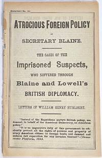 cover of Atrocious foreign policy of Secretary Blaine. The cases of the imprisoned suspects, who suffered through Blaine and Lowell's British diplomacy. Letters of William Henry Hurlbert