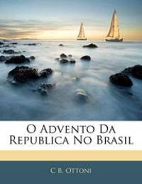 O Advento Da Republica No Brasil (Portuguese Edition) by C B. Ottoni - 2010-01-01