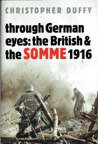 THROUGH GERMAN EYES : THE BRITISH AND THE SOMME 1916