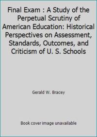 Final Exam: A Study of the Perpetual Scrutiny of American Education
