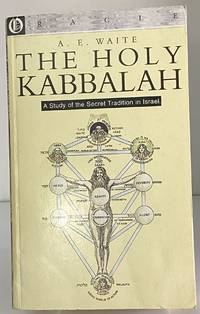 The Holy Kabbalah: A Study Of The Secret Tradition In Israel.