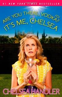 Are You There Vodka? It&#039;s Me Chelsea by Chelsea Handler - 2009