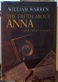 The Truth about Anna; and Other Stories by William Warren - Paperback - First Edition Thus - 2000 - from Syber's Books ABN 15 100 960 047 (SKU: 0109093)