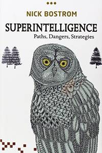 Superintelligence: Paths, Dangers, Strategies by Bostrom, Nick