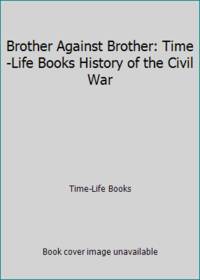 image of Brother Against Brother : Time-Life History of the Civil War