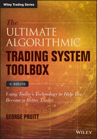 The Ultimate Algorithmic Trading System Toolbox + Website: Using Today's Technology To Help You...