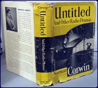 UNTITLED AND OTHER RADIO DRAMAS by Norman Corwin - First Edition - (1947) - from Parnassus Book Service (SKU: 25270)