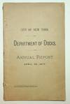 View Image 1 of 3 for  Seventh Annual Report of the Department of Docks, for the Year ending April 30, 1877 Inventory #27939