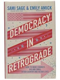 Democracy in Retrograde: How to Make Changes Big and Small in Our Country and in Our Lives