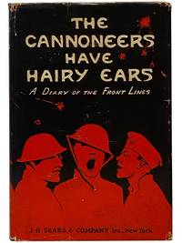 The Cannoneers Have Hairy Ears: A Diary of the Front Lines