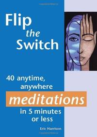 Flip the Switch: 40 Anytime, Anywhere Meditations in 5 Minutes or Less