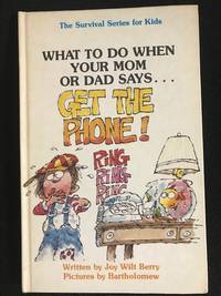 What to do when your mom or dad says-- &quot;Get the phone!&quot; (The Survival series for kids) by Joy Wilt Berry - 1983