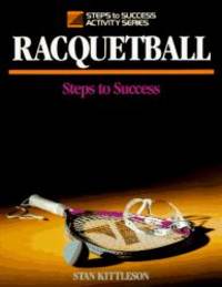 Racquetball: Steps to Success (Steps to Success Activity Series) by Stan Kittleson - 1992-06-08