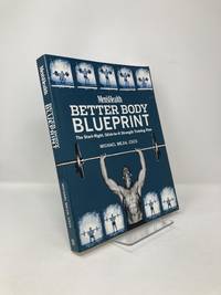 Men's Health Better Body Blueprint: The Start-Right, Stick-to-It Strength Training Plan