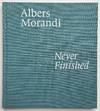 Albers and Morandi: Never Finished