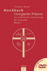 Handbuch Liturgische Präsenz: Zur praktischen Inszenierung der Kasualien: 2 mit DVD [Gebundene...