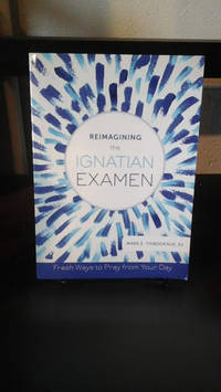 Reimagining the Ignatian Examen: Fresh Ways to Pray from Your Day by Thibodeaux SJ, Father Mark E - 2015