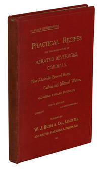 Practical Recipes for the Manufacture of Aerated Beverages, Cordials, Non-Alcoholic Brewed Beers, Carbonated Mineral Waters, and other Popular Beverages